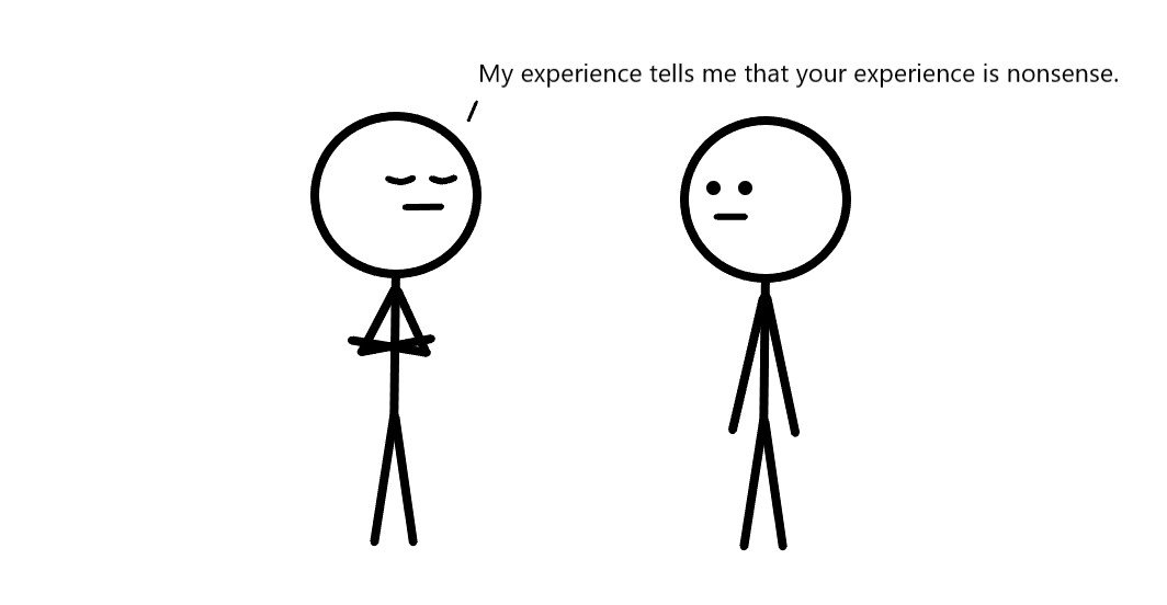 A person telling another off for not experiencing what they're experiencing