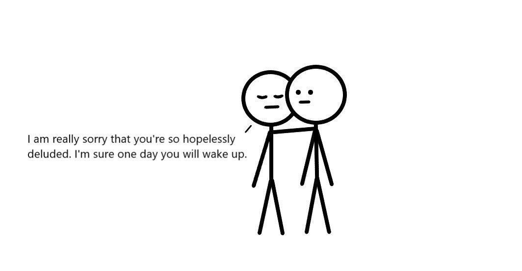 A person pitying another person for being deluded